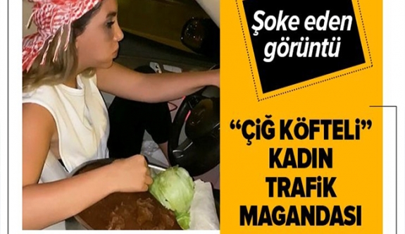 İstanbul trafiğinde “çiğ köfteli” kadın trafik magandası kamerada.