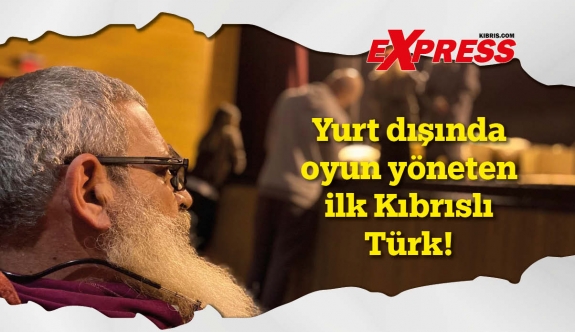 Yurt dışında oyun yöneten ilk Kıbrıslı Türk!