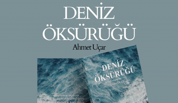 Ahmet Uçar’ın ilk şiir kitabı olan Deniz Öksürüğü yayımlandı